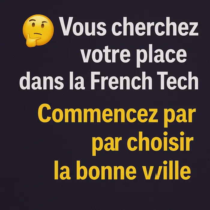 🤔 Vous cherchez votre place dans la French Tech ? Commencez par choisir la bonne ville