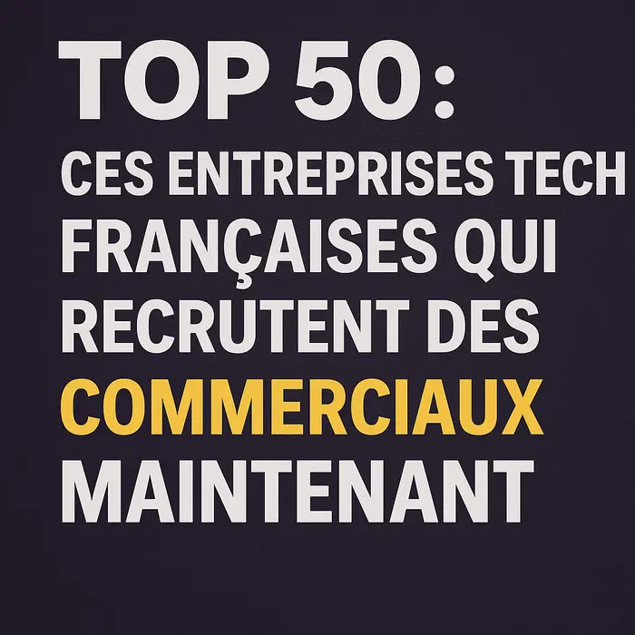 TOP 50 : CES ENTREPRISES TECH FRANÇAISES QUI RECRUTENT DES COMMERCIAUX MAINTENANT